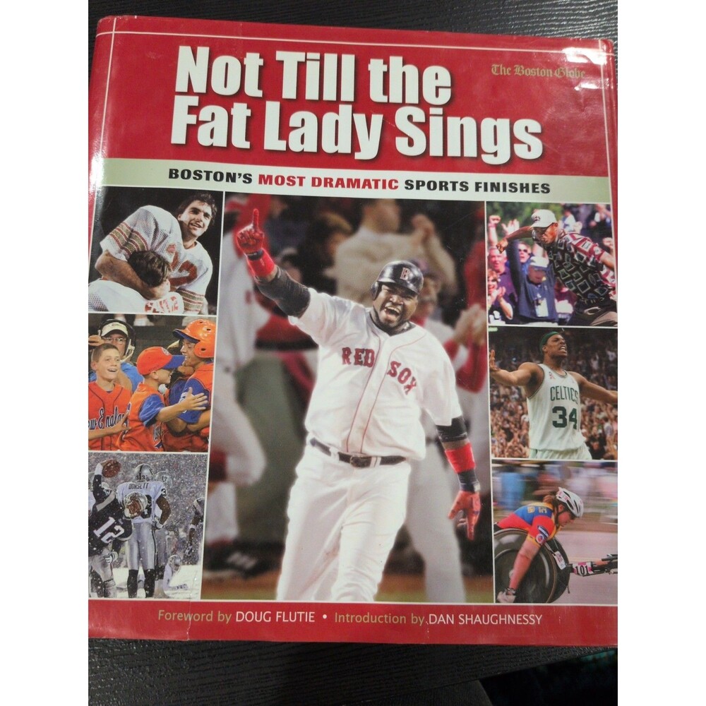 Not Till the Fat Lady Sings Boston: Boston's Most Dramatic Sports Finishes